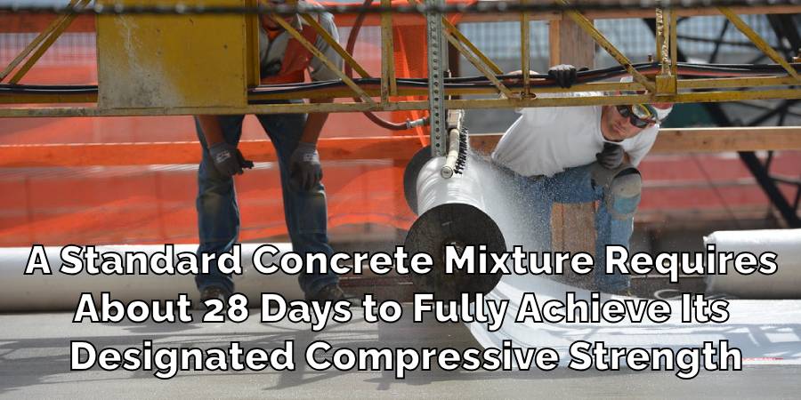 A Standard Concrete Mixture Requires About 28 Days to Fully Achieve Its Designated Compressive Strength
