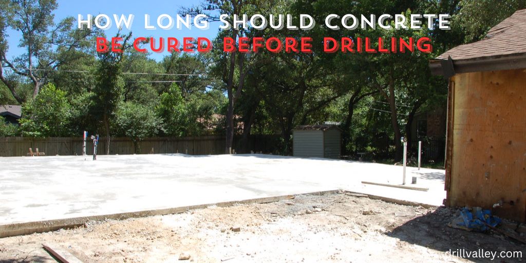 How Long Should Concrete Be Cured Before Drilling
