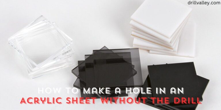 How to Make a Hole in an Acrylic Sheet Without the Drill
