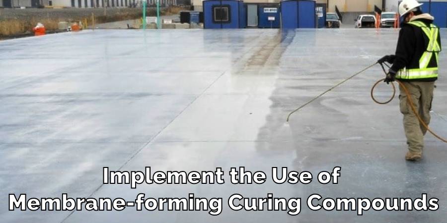 Implement the Use of Membrane-forming Curing Compounds