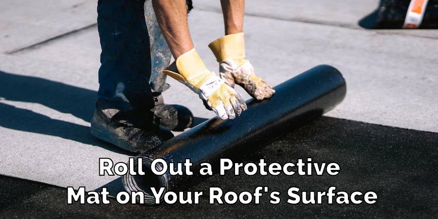 Roll Out a Protective Mat on Your Roof's Surface