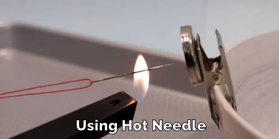 Using Hot Needle