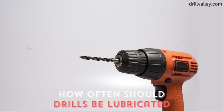 How Often Should Drills Be Lubricated