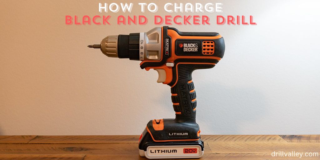 How to Charge Black and Decker Drill