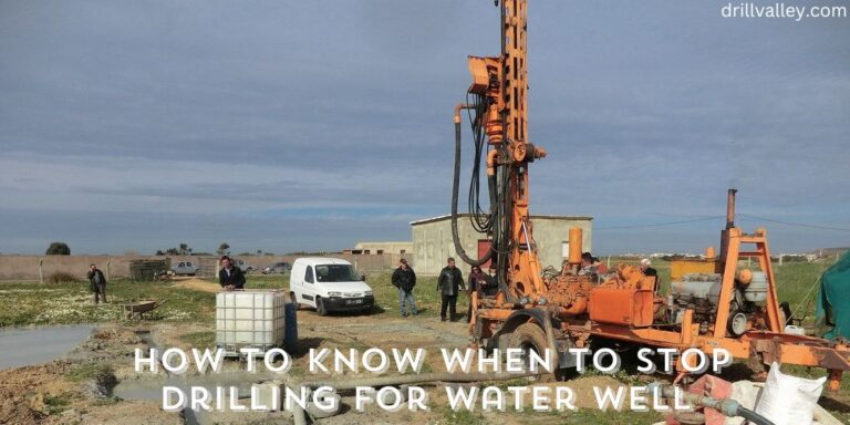 How to Know When to Stop Drilling for Water Well