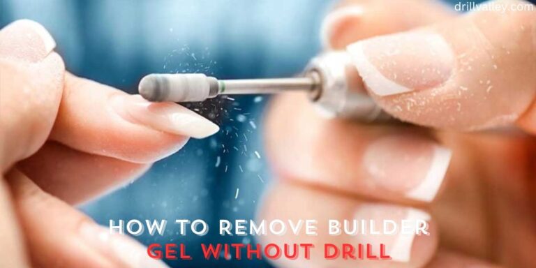 How to Remove Builder Gel without Drill
