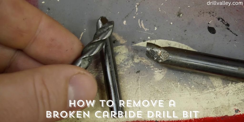 How to Remove a Broken Carbide Drill Bit