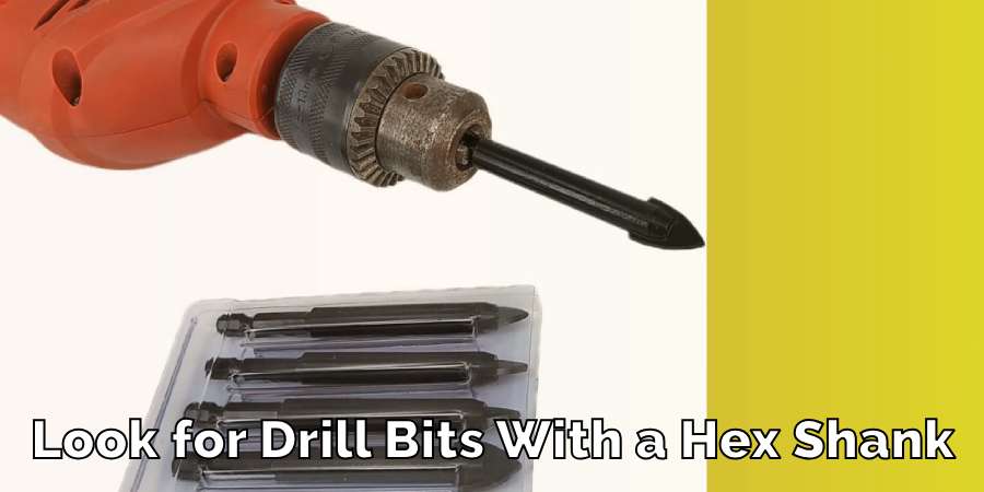 Look for Drill Bits With a Hex Shank