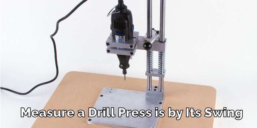 Measure a Drill Press is by Its Swing