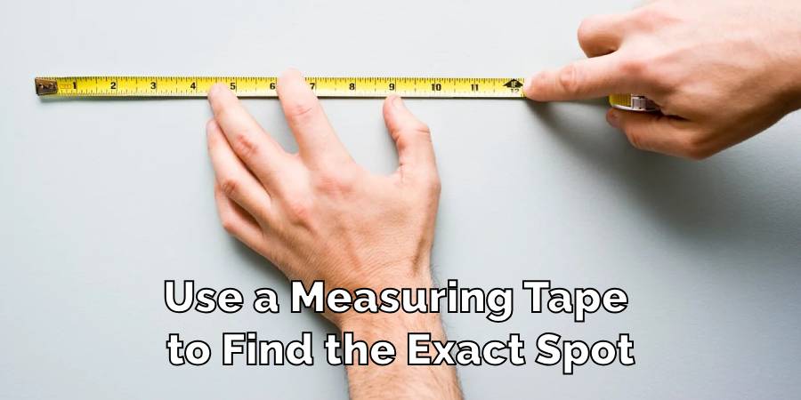 Use a Measuring Tape to Find the Exact Spot