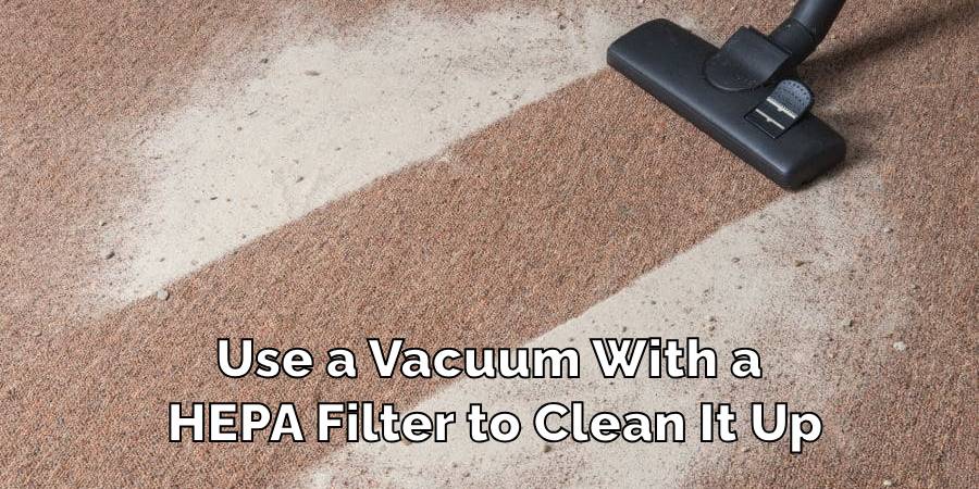 Use a Vacuum With a HEPA Filter to Clean It Up
