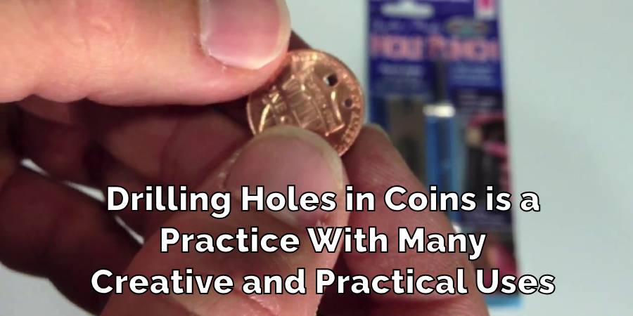 Drilling Holes in Coins is a
Practice With Many
Creative and Practical Uses