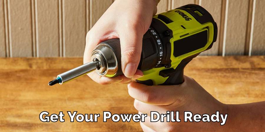 Get Your Power Drill Ready