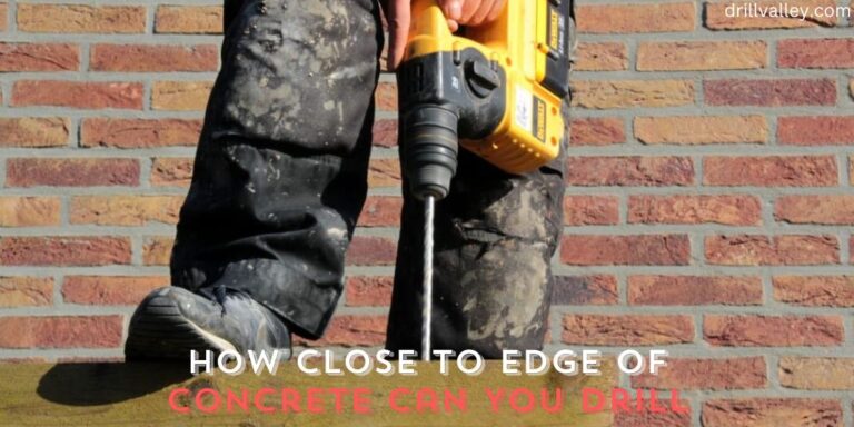 How Close to Edge of Concrete Can You Drill