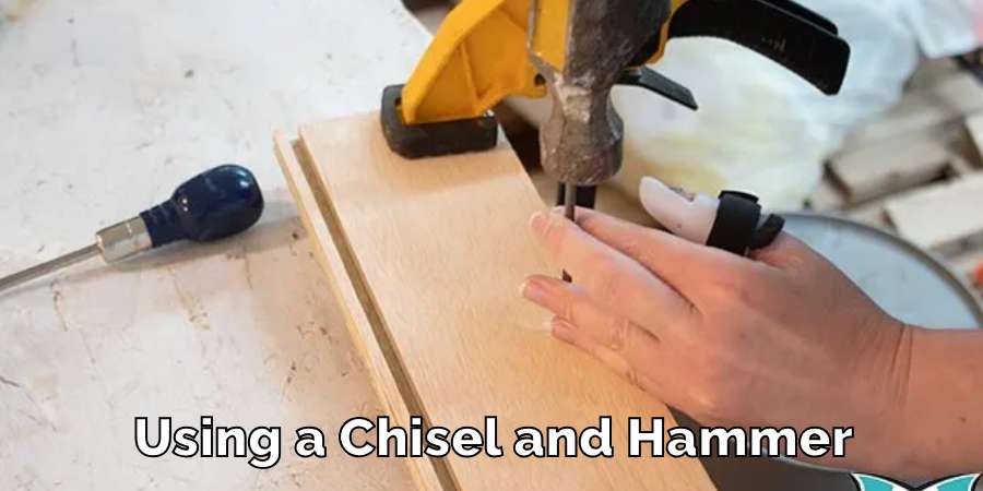 Using a Chisel and Hammer