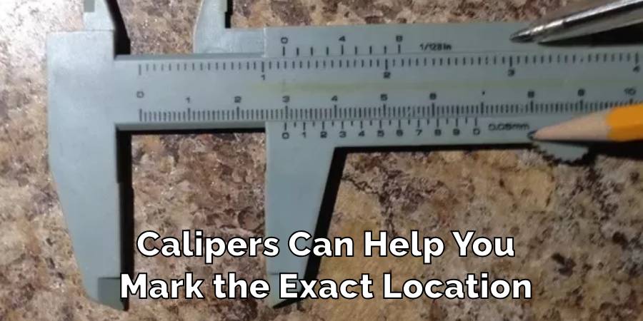 Calipers Can Help You
Mark the Exact Location