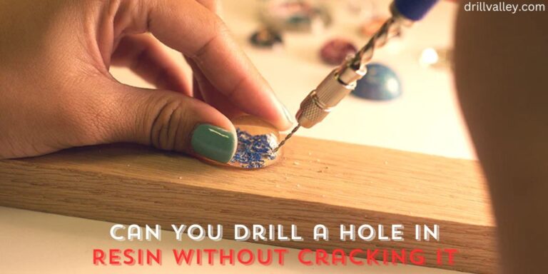 Can You Drill a Hole in Resin without Cracking It