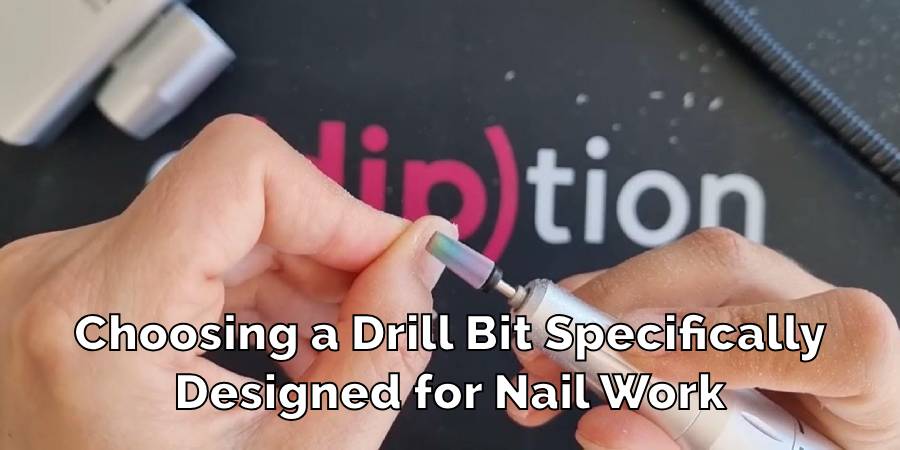 Choosing a Drill Bit Specifically
Designed for Nail Work