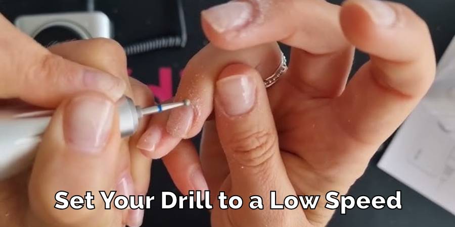 Set Your Drill to a Low Speed