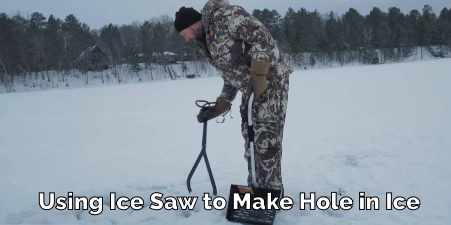 Using Ice Saw to Make Hole in Ice