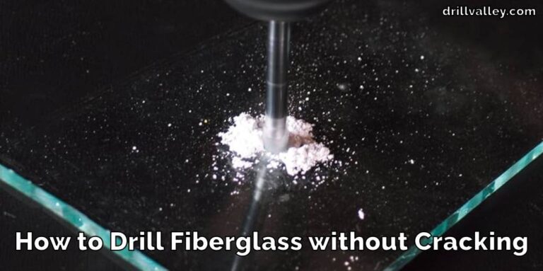 How to Drill Fiberglass without Cracking