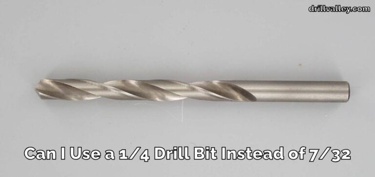 Can I Use a 1/4 Drill Bit Instead of 7/32