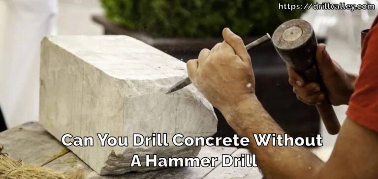 Can You Drill Concrete Without A Hammer Drill